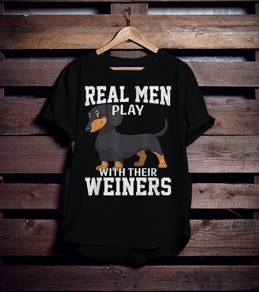 Real Men Play With Their Weiners Dachshund Dog T-Shirt