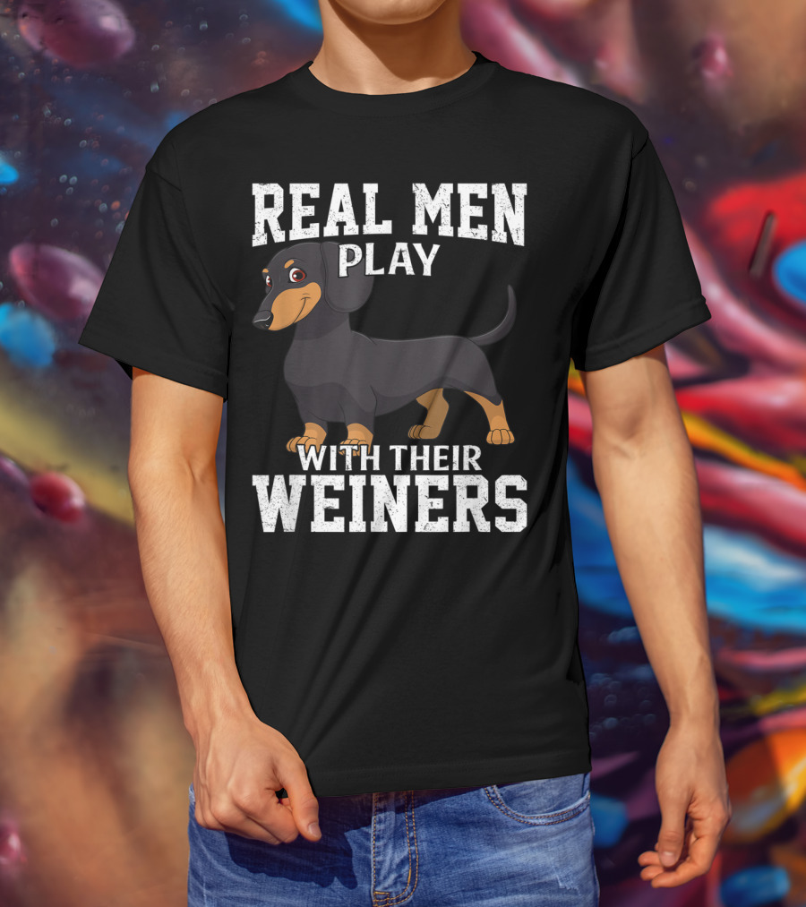 Real Men Play With Their Weiners Dachshund Dog T-Shirt