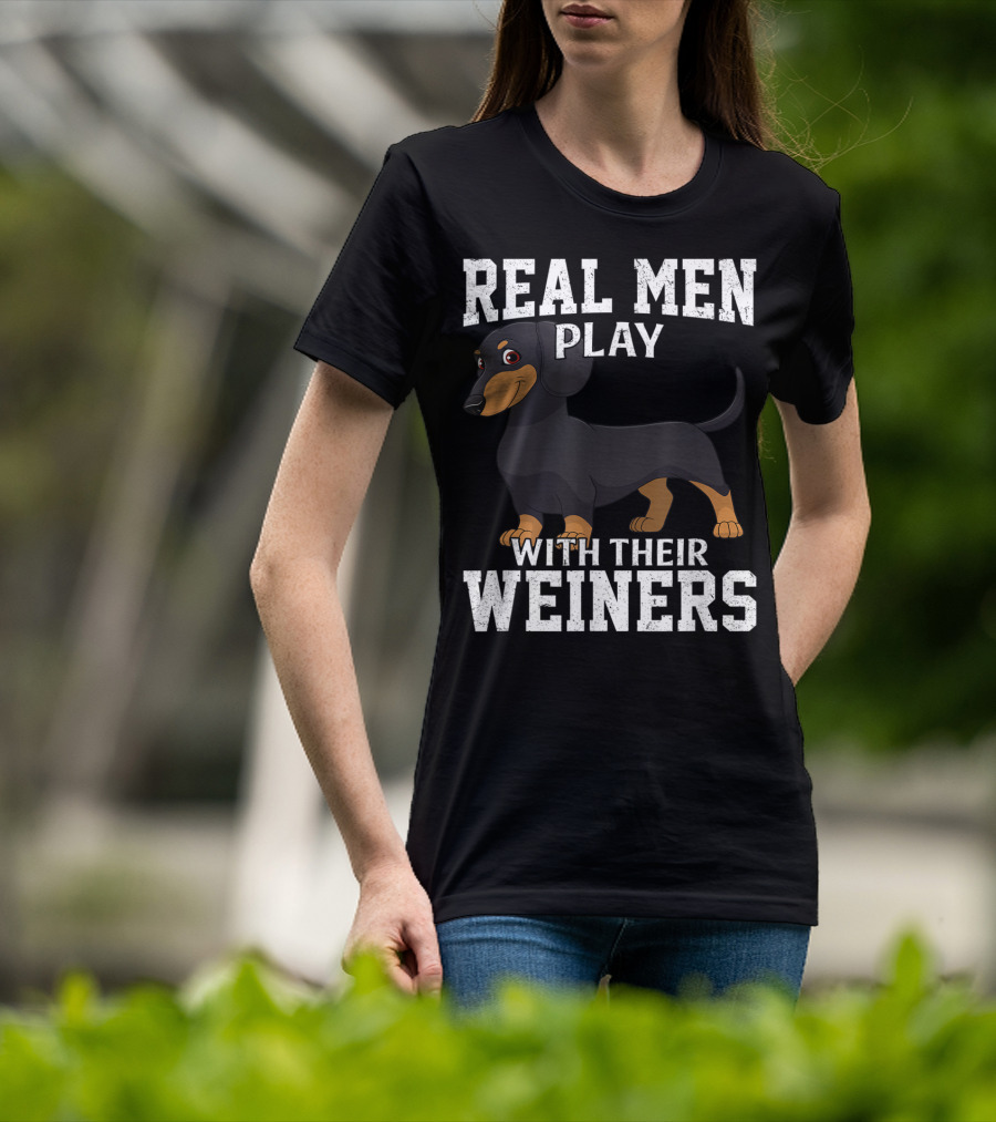 Real Men Play With Their Weiners Dachshund Dog T-Shirt