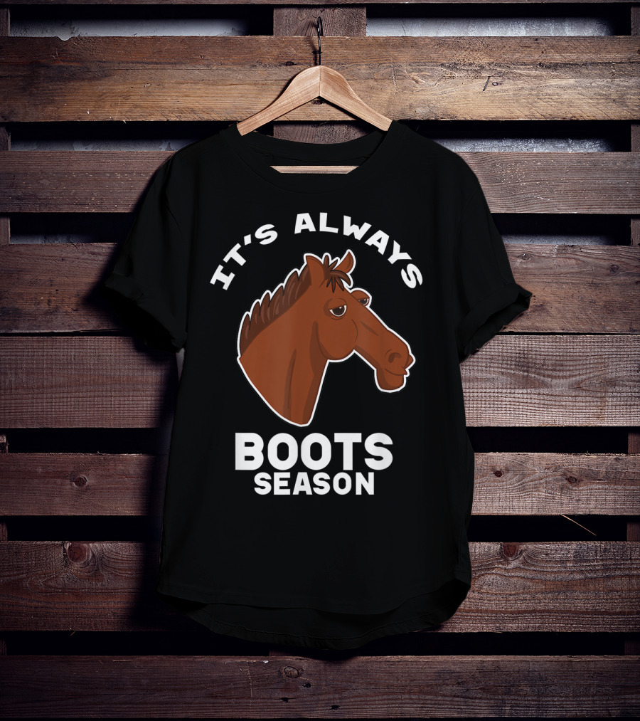 It's Always Boots Season Cute Horse Horseback 15 T-Shirt