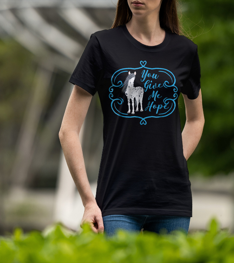 You Give Me Hope Cute Horse For Horse Lovers T-Shirt