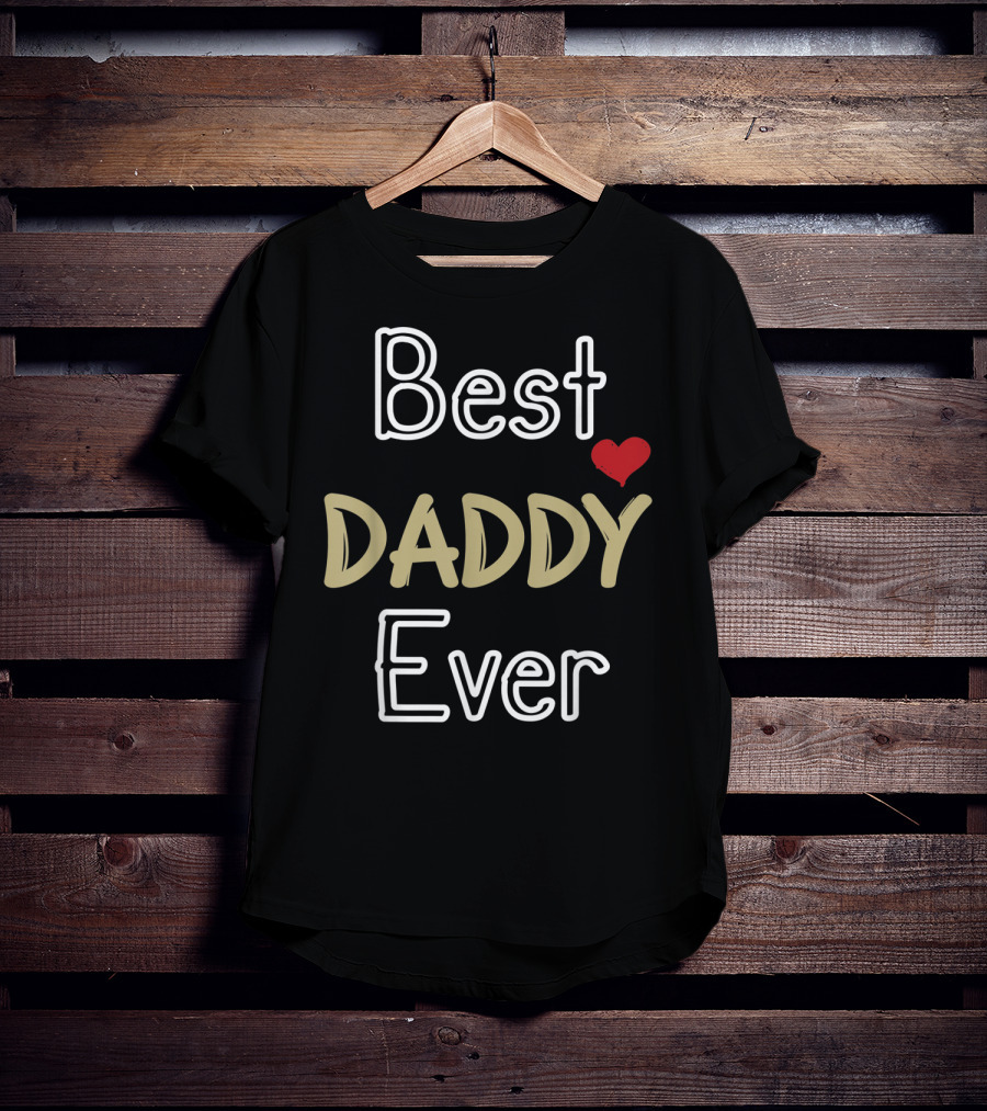 Best Daddy Ever Fathers Day Son Daughter Dad T-Shirt