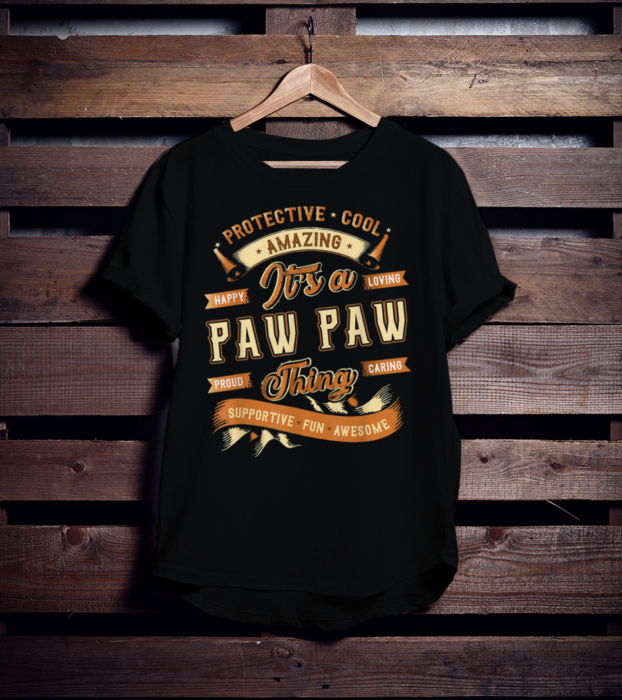 Protective Cool Amazing It's A Paw Paw Thing Happy Loving Proud Caring Supportive Fun Awesome T-Shirt