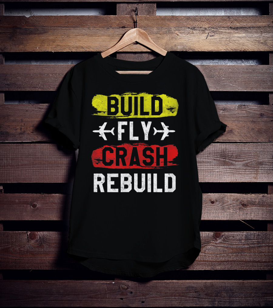 Build Fly Crash Rebuild Airplane RC Plane Funny T-Shirt