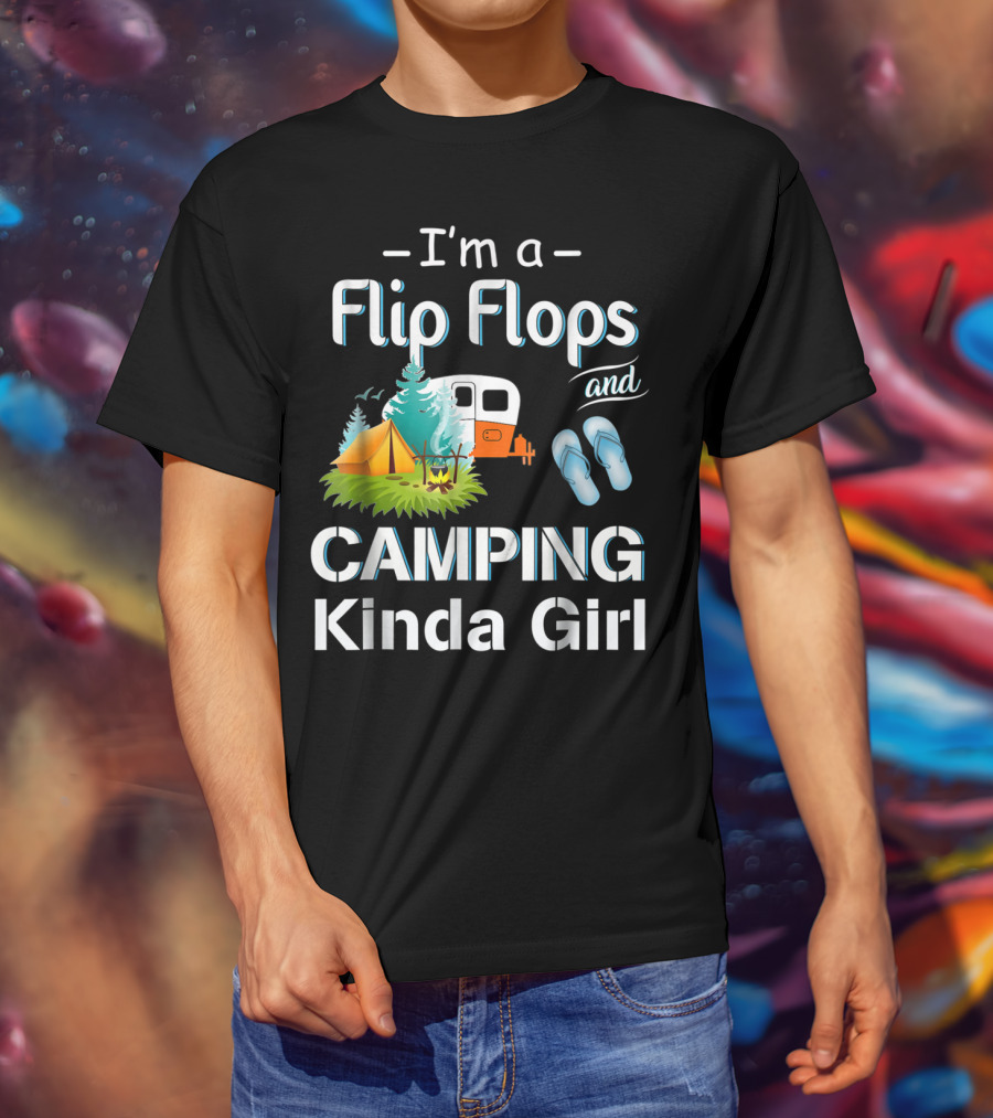 I'm A Flip Flops And Camping Kinda Girl T-Shirt