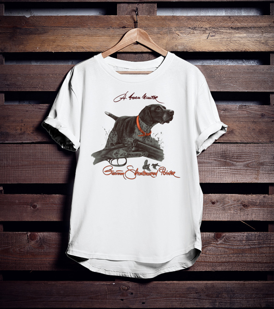 German Shorthaired Pointer A Born Hunter T-Shirt