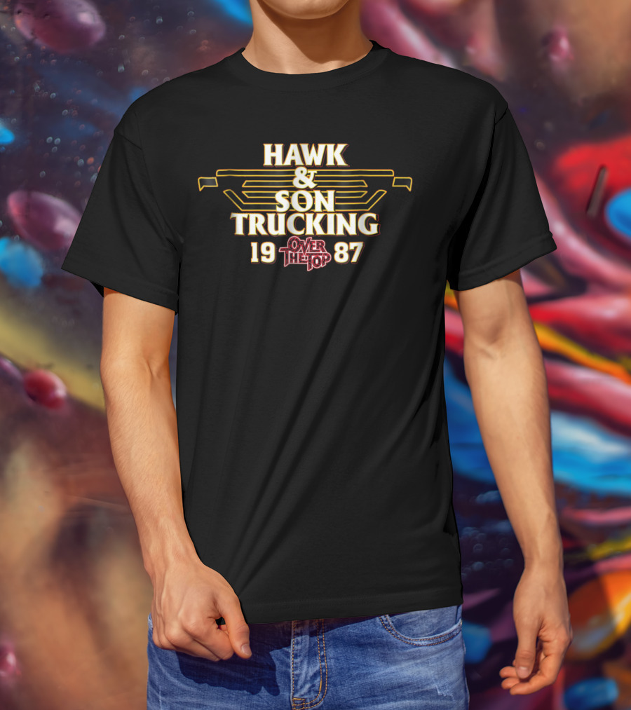 HAWK And SON TRUCKING OVER THE TOP 1987 T-Shirt