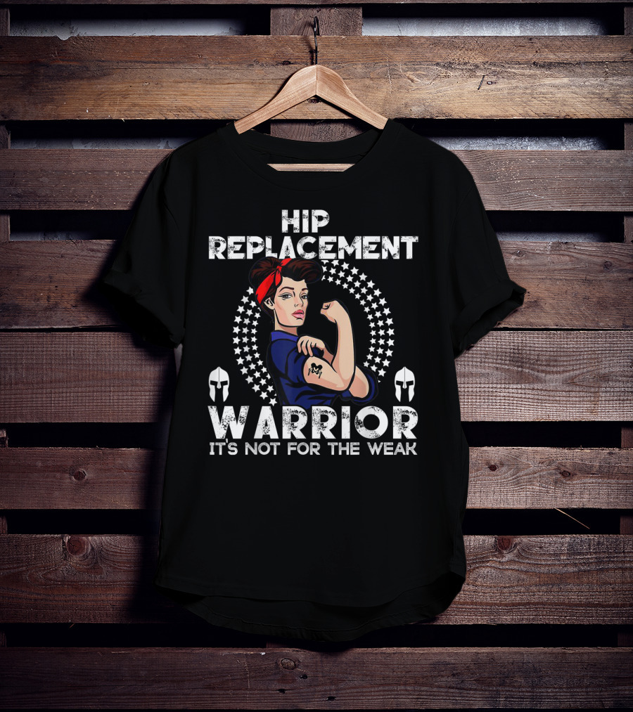 Hip Replacement Warrior It's Not For The Weak T-Shirt