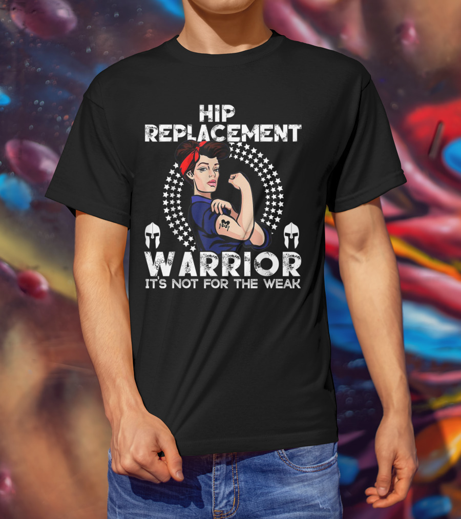 Hip Replacement Warrior It's Not For The Weak T-Shirt