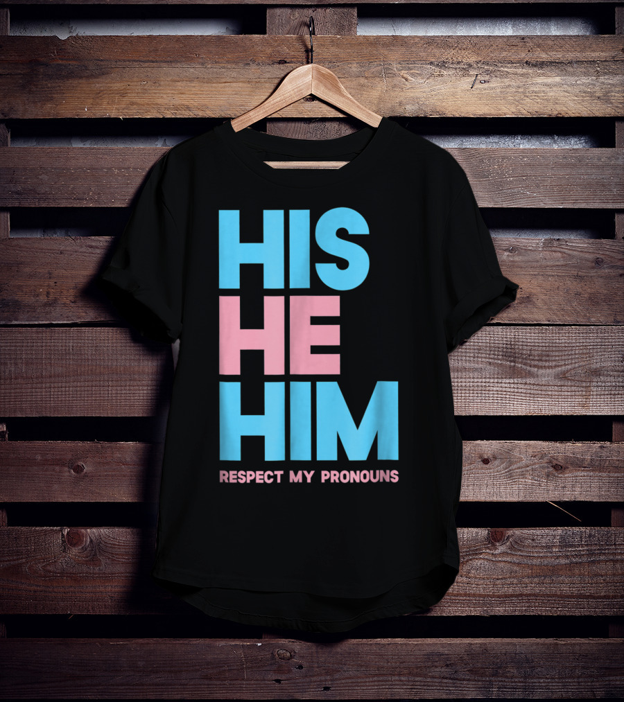 His He Him Respect My Pronouns Transgender T-Shirt