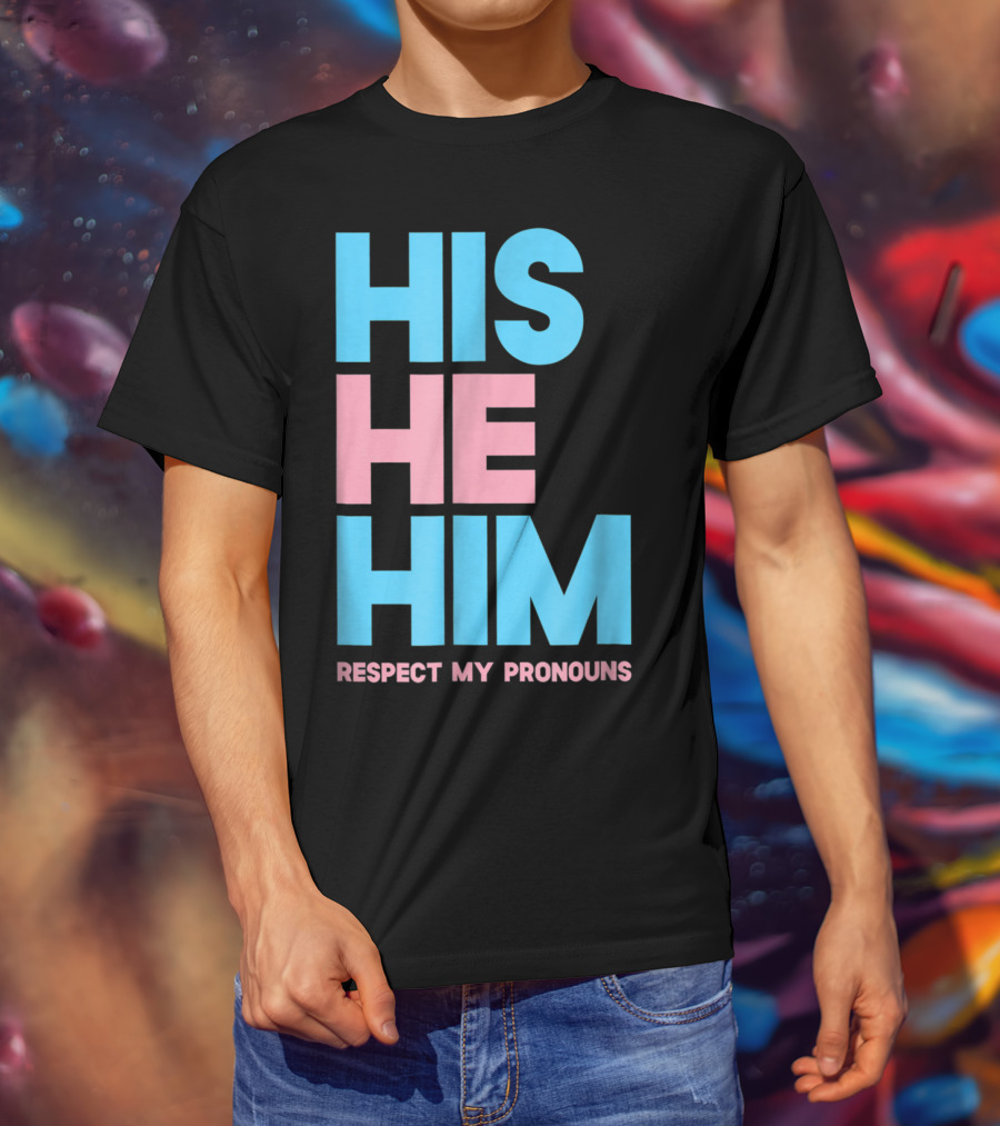 His He Him Respect My Pronouns Transgender T-Shirt