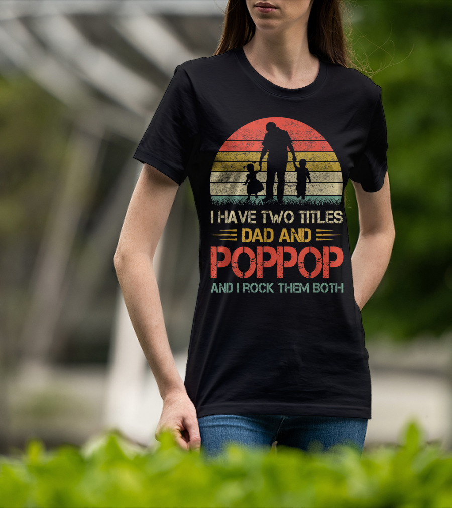 I Have Two Titles Dad And Poppop And I Rock Them Both Retro T-Shirt