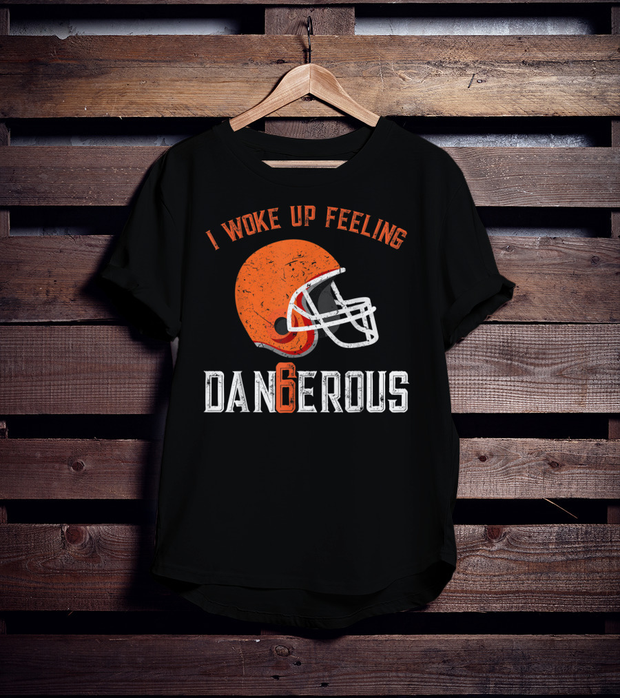 I Woke Up Feeling Cleveland Dangerous 6 Helmet T-Shirt