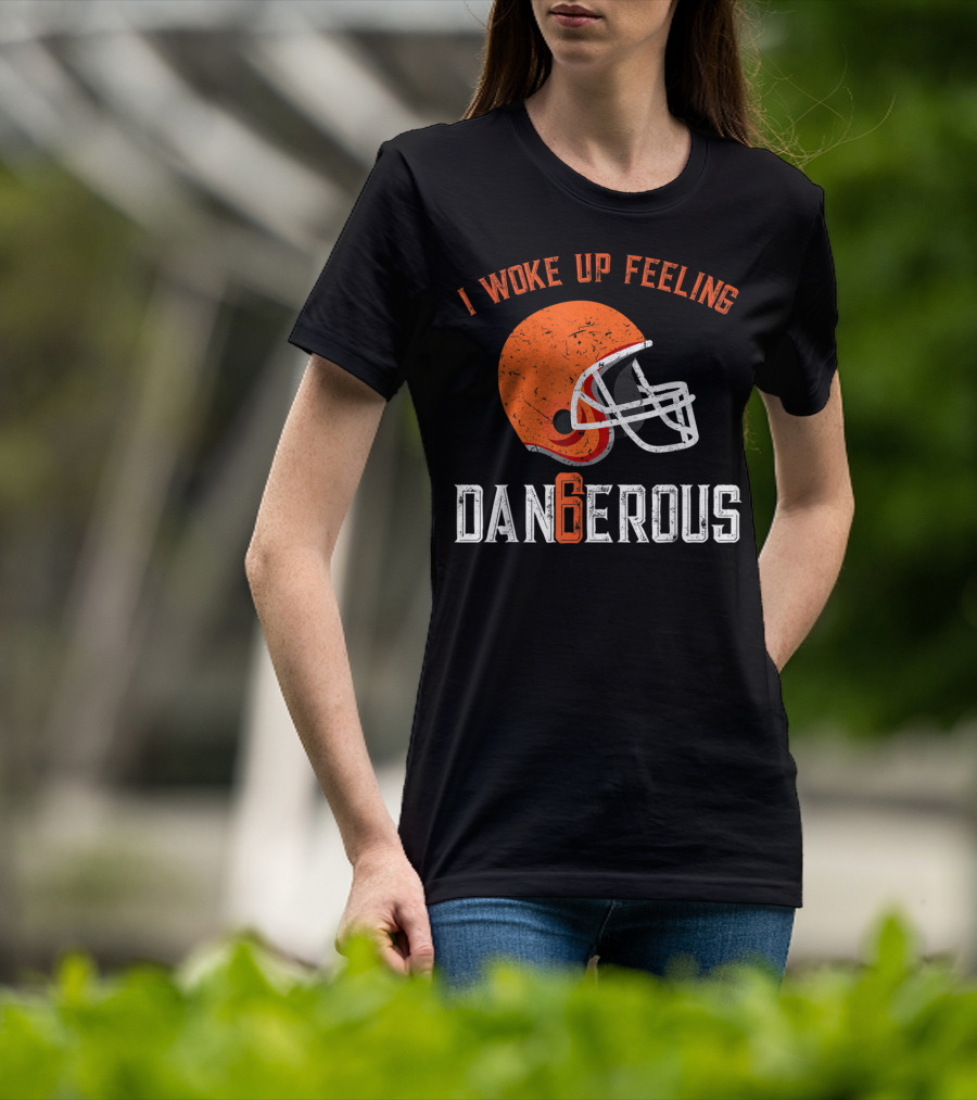 I Woke Up Feeling Cleveland Dangerous 6 Helmet T-Shirt