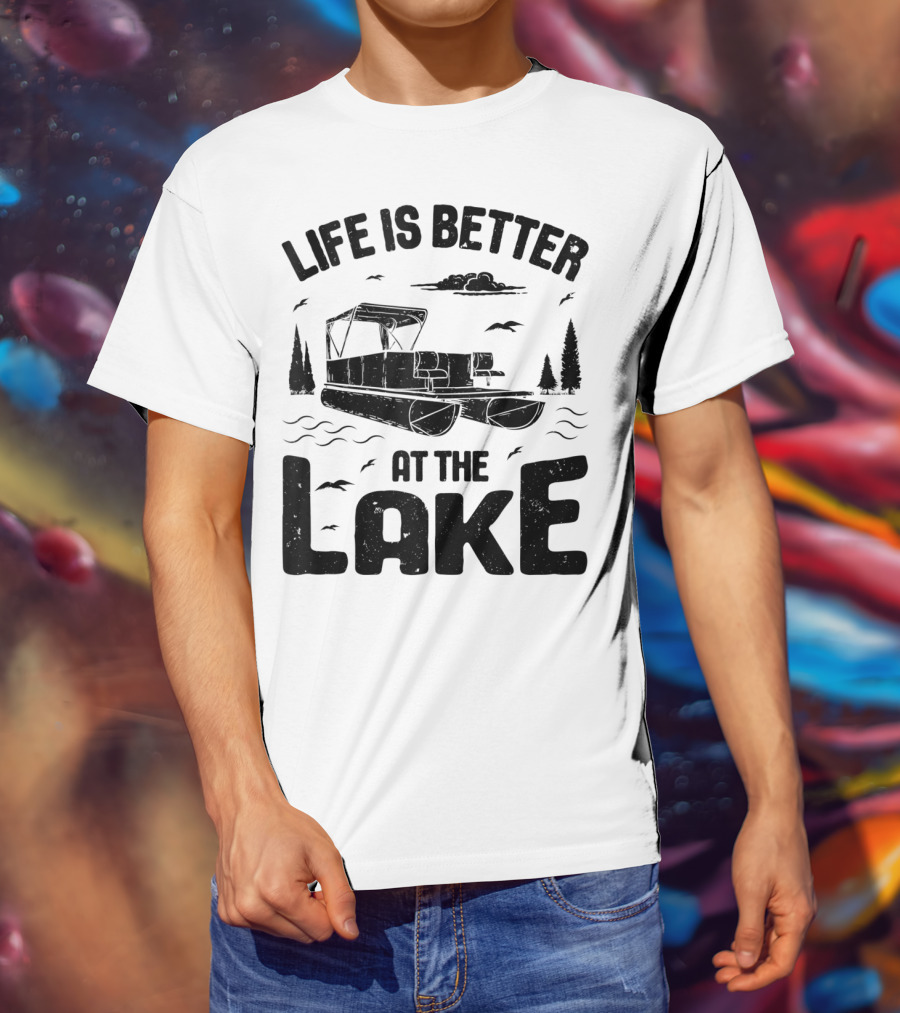 Life Is Better At The Lake Pontoon Boat Adventure T-Shirt