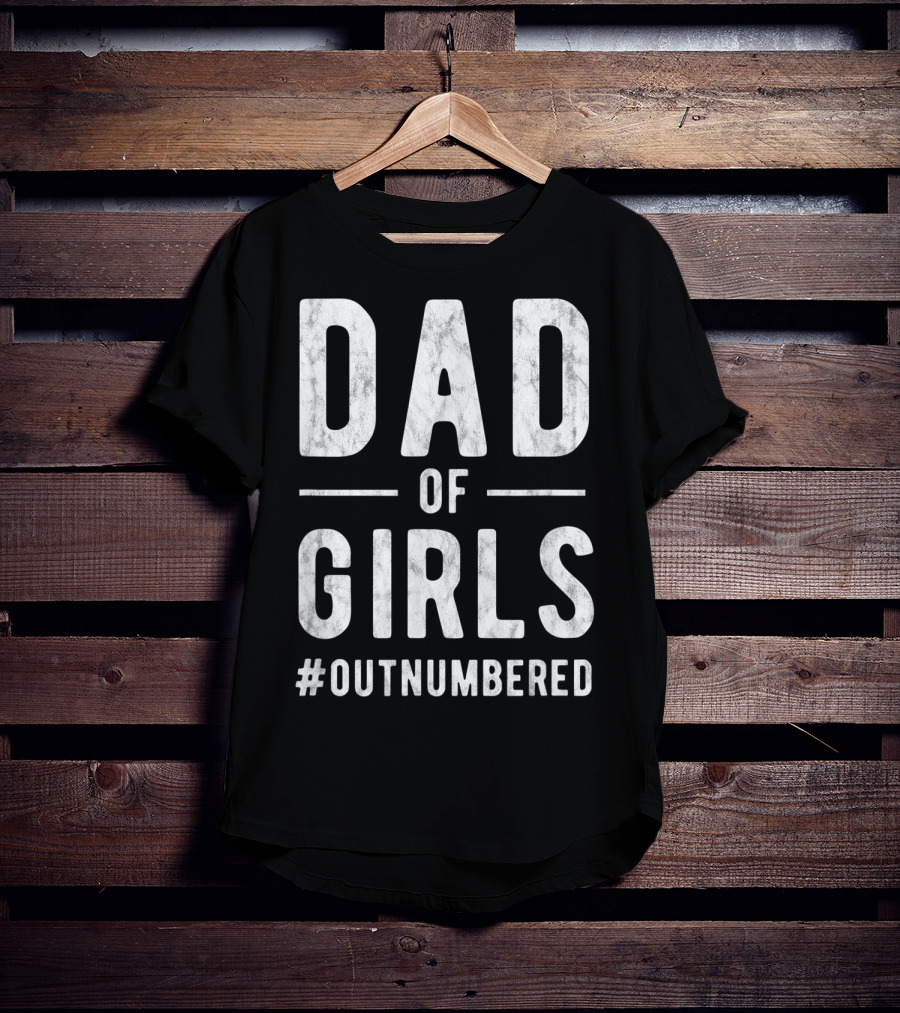 Dad Of Girls Funny Daddy Father #Outnumbered T-Shirt