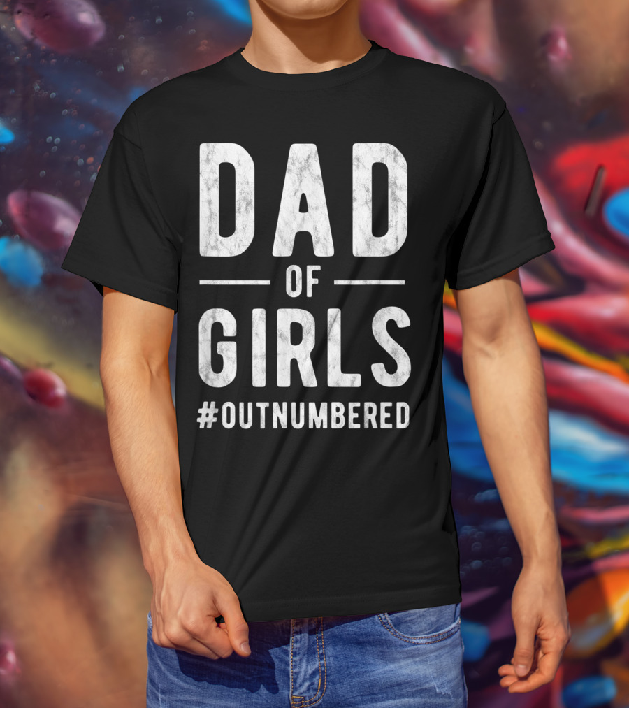Dad Of Girls Funny Daddy Father #Outnumbered T-Shirt