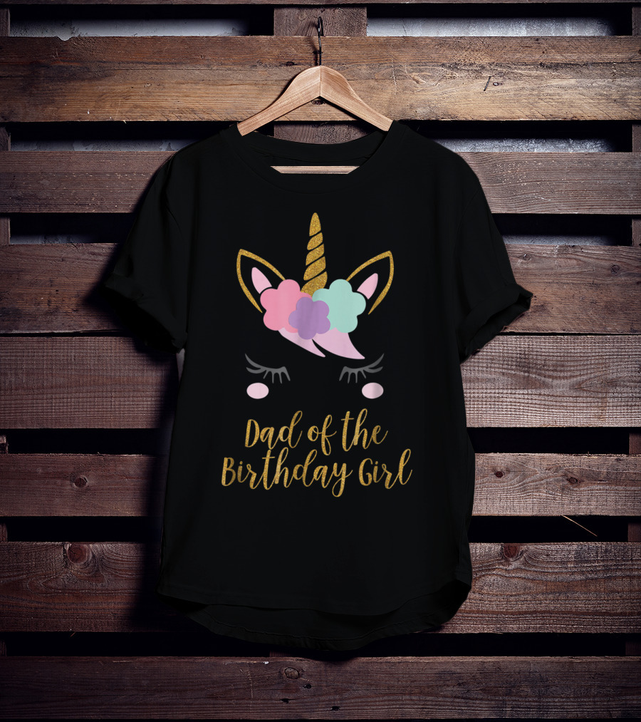 Dad Of The Birthday Girl Unicorn Dad T-Shirt