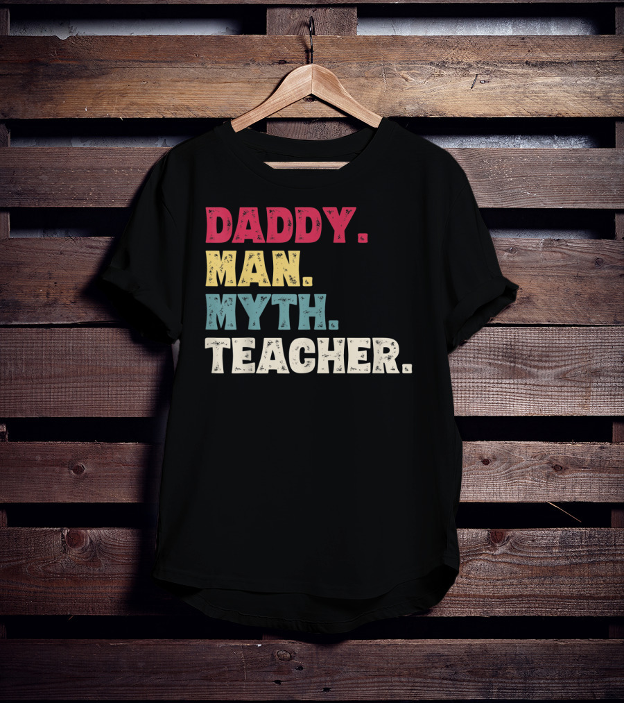 Daddy Man Myth Teacher Father's Day T-Shirt