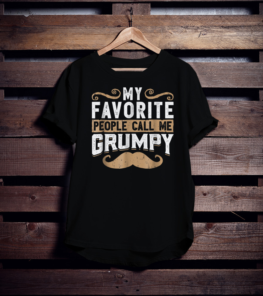 My Favorite People Call Me Grumpy Moustache T-Shirt
