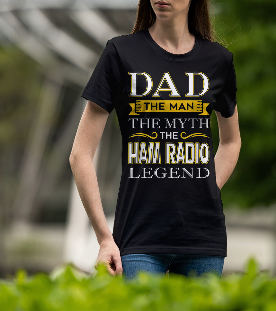 Dad The Man The Myth The Ham Radio Legend T-Shirt