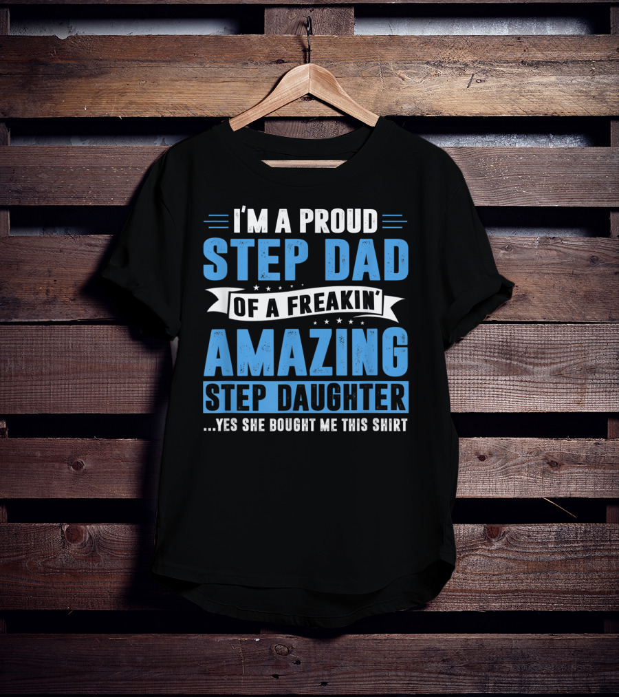 Mens I'm A Proud Step Dad Of A Freakin' Amazing Step Daughter Father's Day T-Shirt
