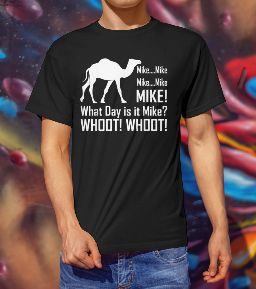 Mike Mike Mike What Day Is It Mike WHOOT WHOOT T-Shirt