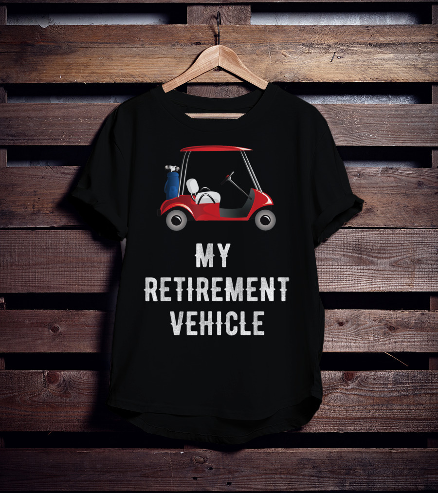 My Retirement Vehicle Golf Cart With Clubs And Humor T-Shirt
