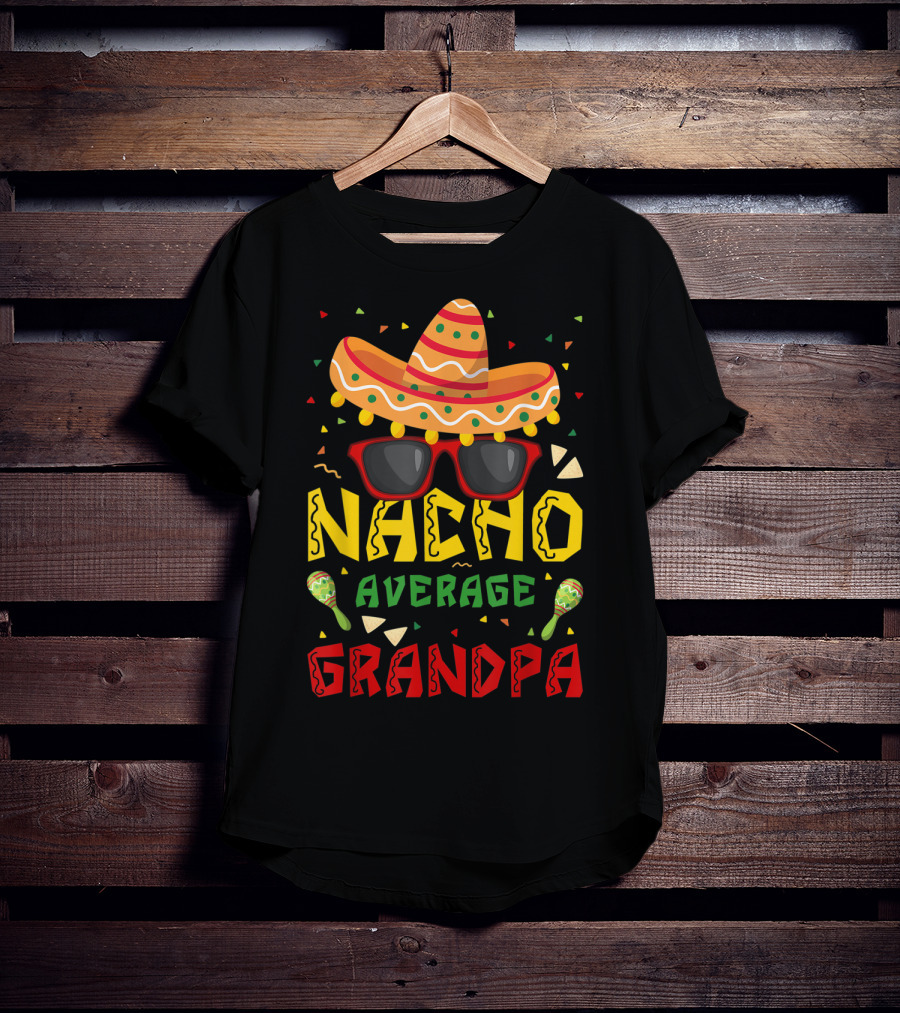 Nacho Average Grandpa Sombrero Sunglasses Maracas Cinco De Mayo T-Shirt