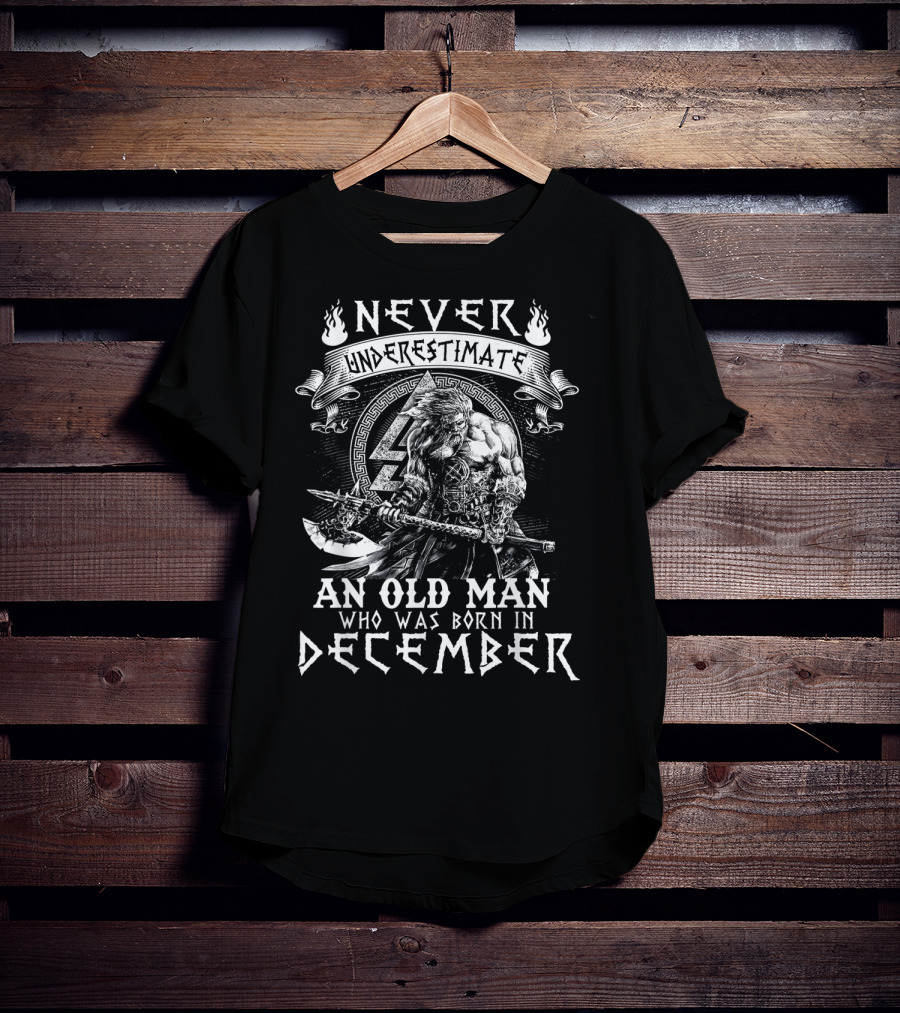 Never Underestimate An Old Man Who Was Born In December Viking Warrior T-Shirt