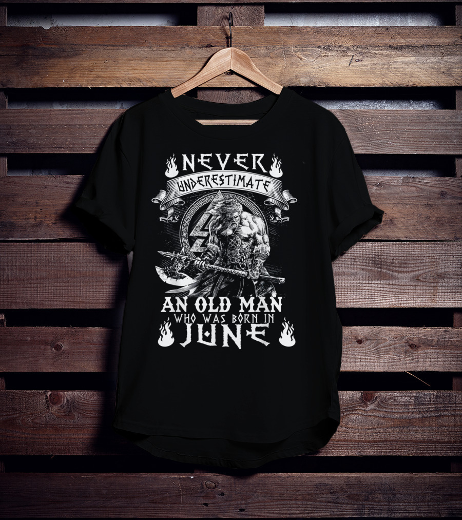 Never Underestimate An Old Man Born In June With Norse Warrior Strength T-Shirt