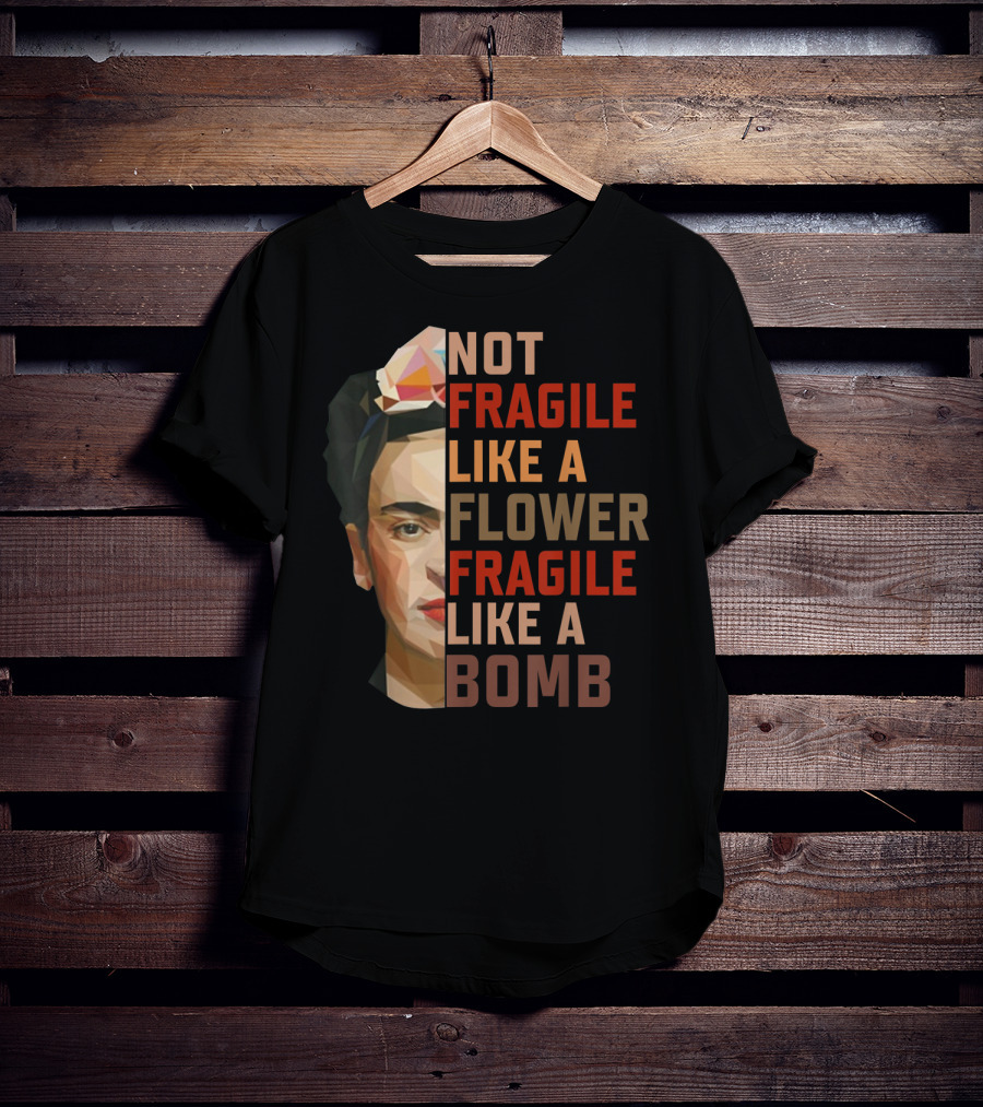 Not Fragile Like A Flower Fragile Like A Bomb Fun Frida Kahlo T-Shirt