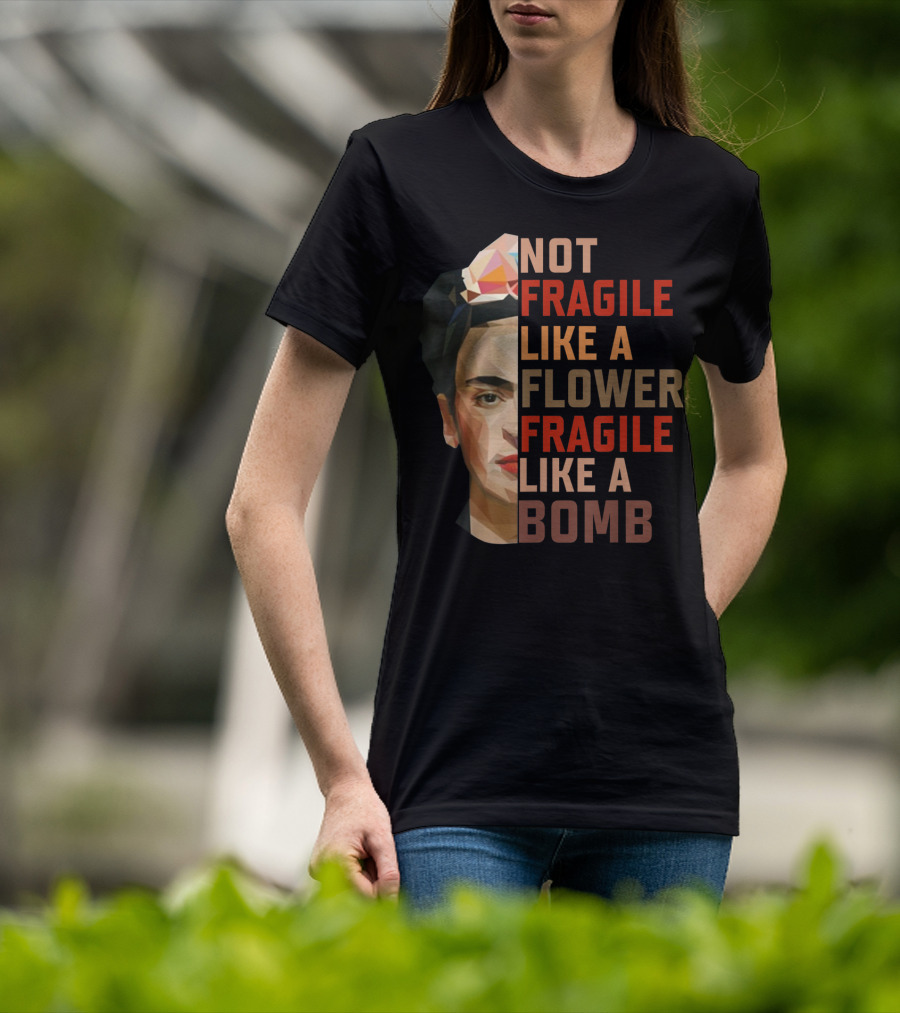 Not Fragile Like A Flower Fragile Like A Bomb Fun Frida Kahlo T-Shirt
