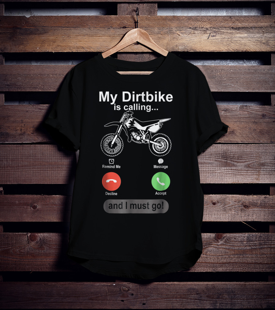 My Dirtbike Is Calling And I Must Go Off Road Motocross Dirt Bike Ride T-Shirt