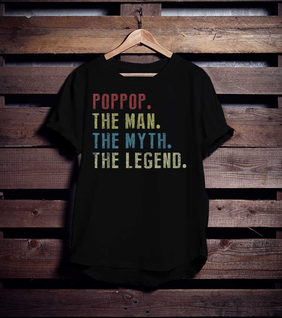 Poppop The Man The Myth The Legend T-Shirt