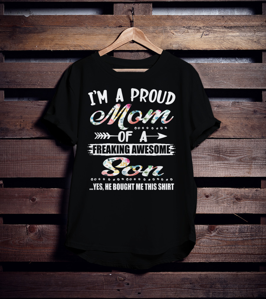 I'm A Proud Mom Of A Freaking Awesome Son T-Shirt