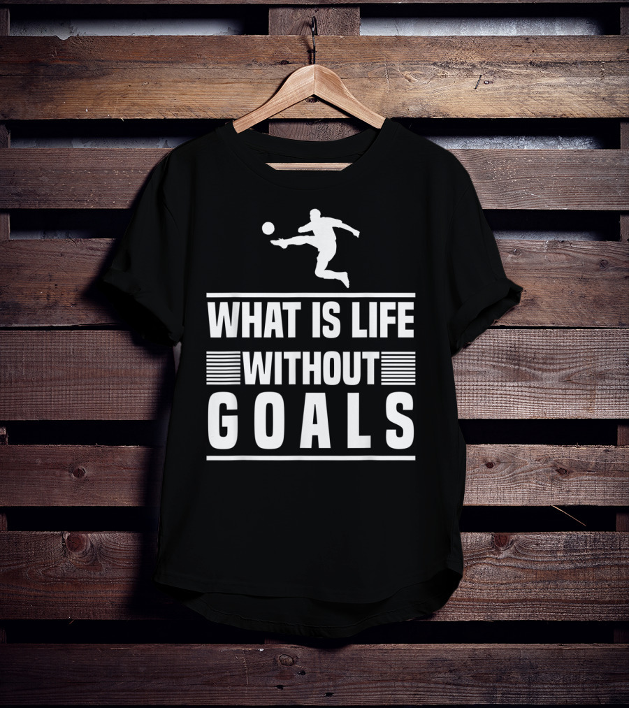 What Is Life Without Goals Soccer Player Kick T-Shirt