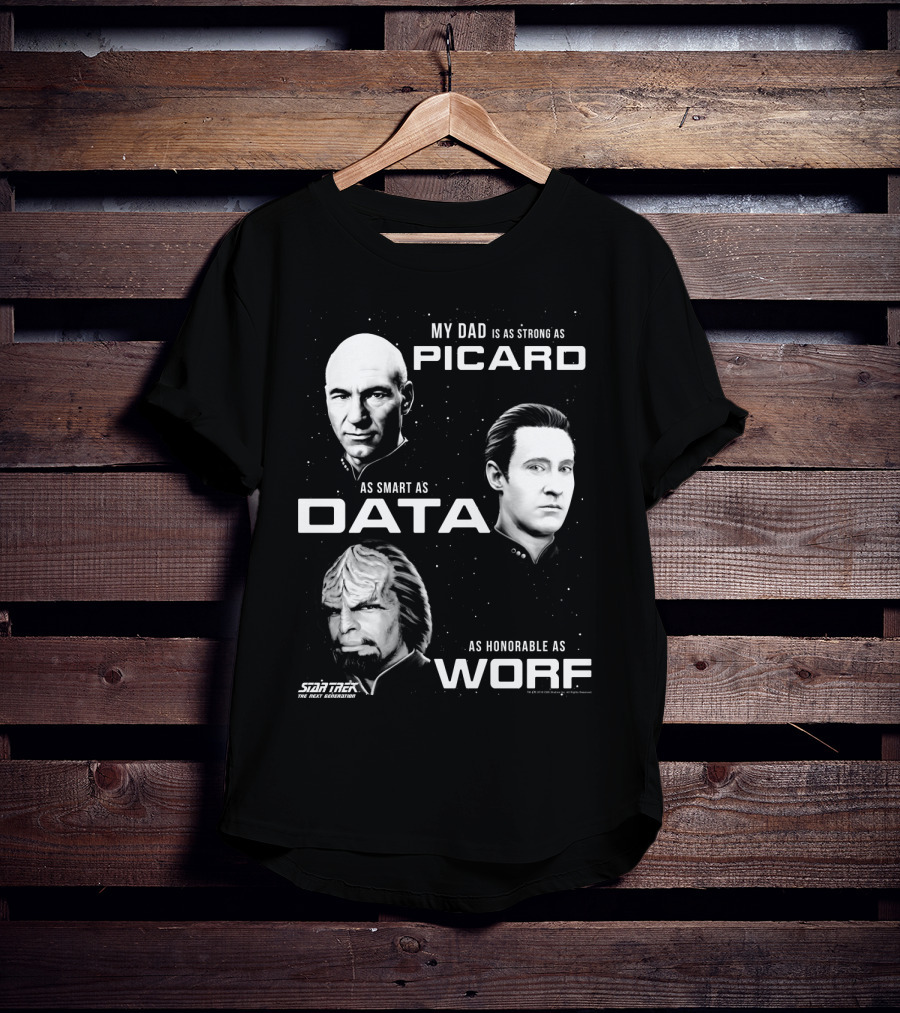 Star Trek The Next Generation My Dad Is As Strong As Picard As Smart As Data As Honorable As Worf T-Shirt