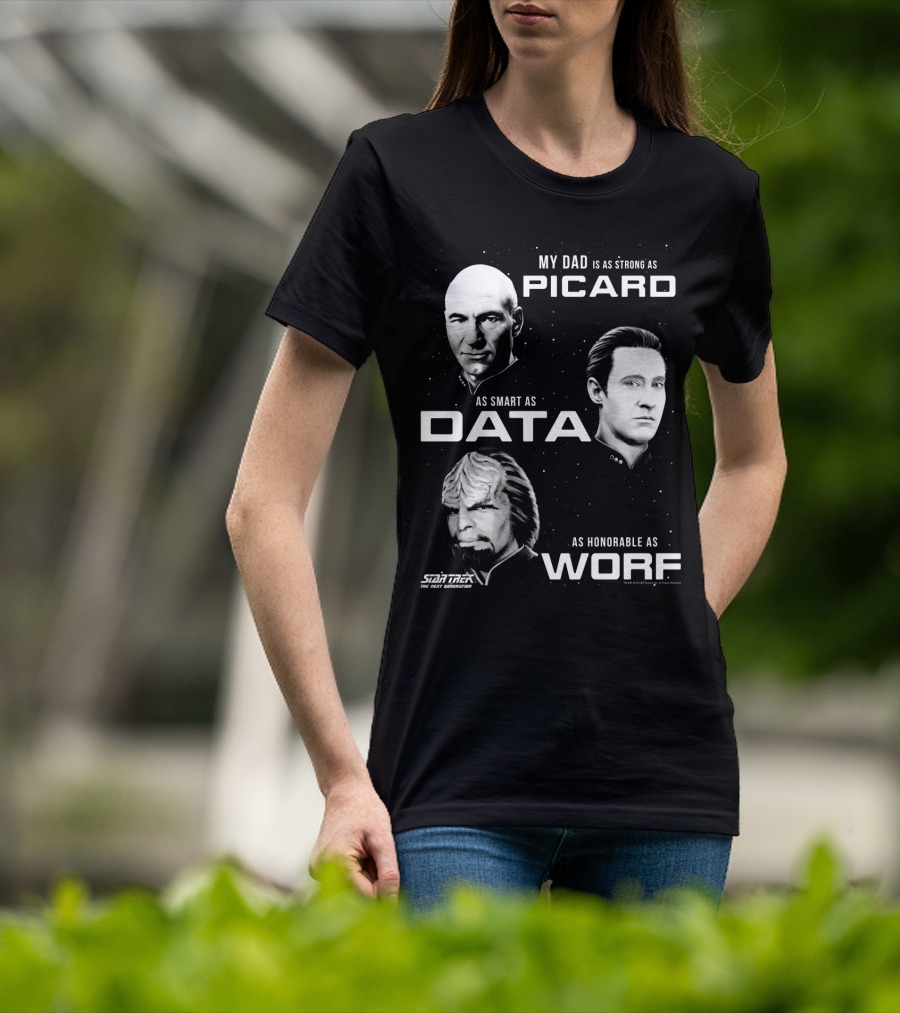 Star Trek The Next Generation My Dad Is As Strong As Picard As Smart As Data As Honorable As Worf T-Shirt
