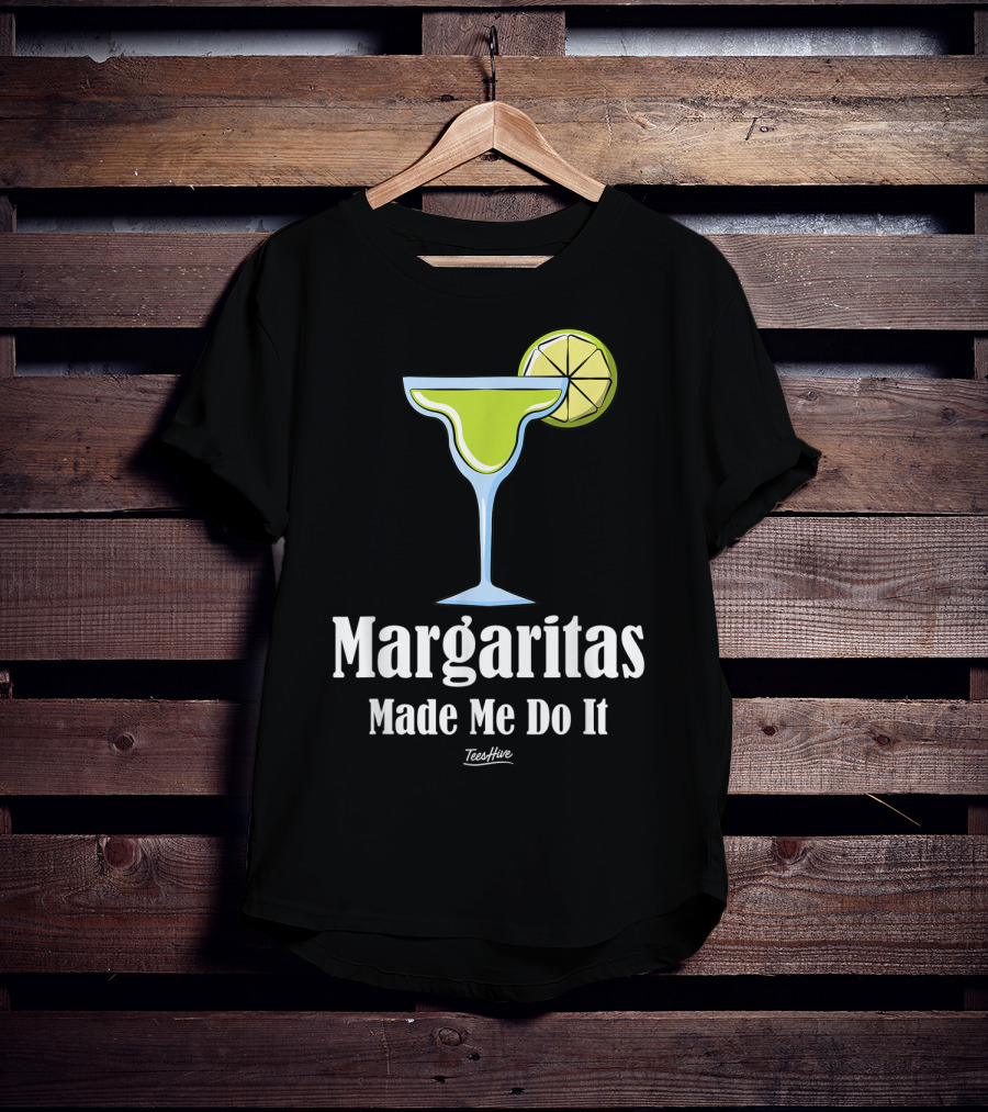 Margaritas Made Me Do It Funny Margarita TeesHive T-Shirt