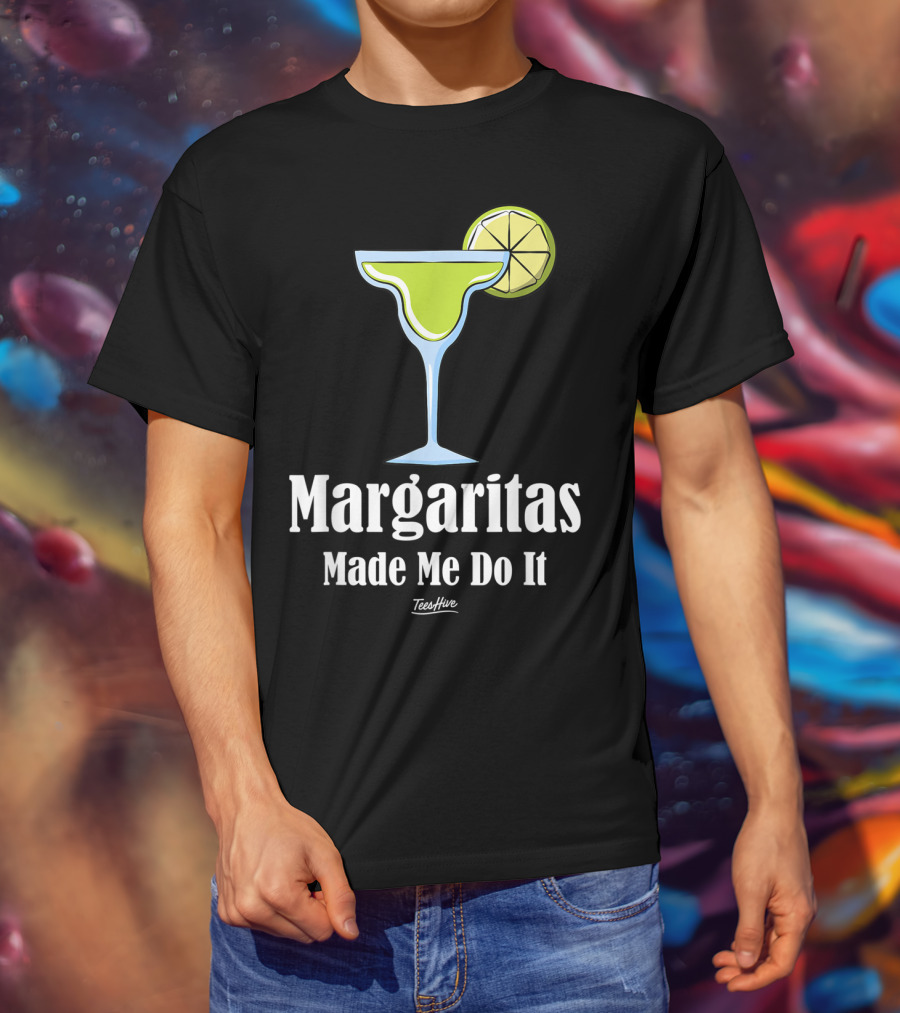 Margaritas Made Me Do It Funny Margarita TeesHive T-Shirt