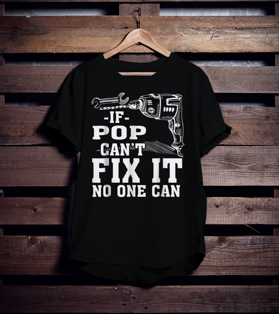 If Pop Can't Fix It No One Can Drill And Wrench T-Shirt