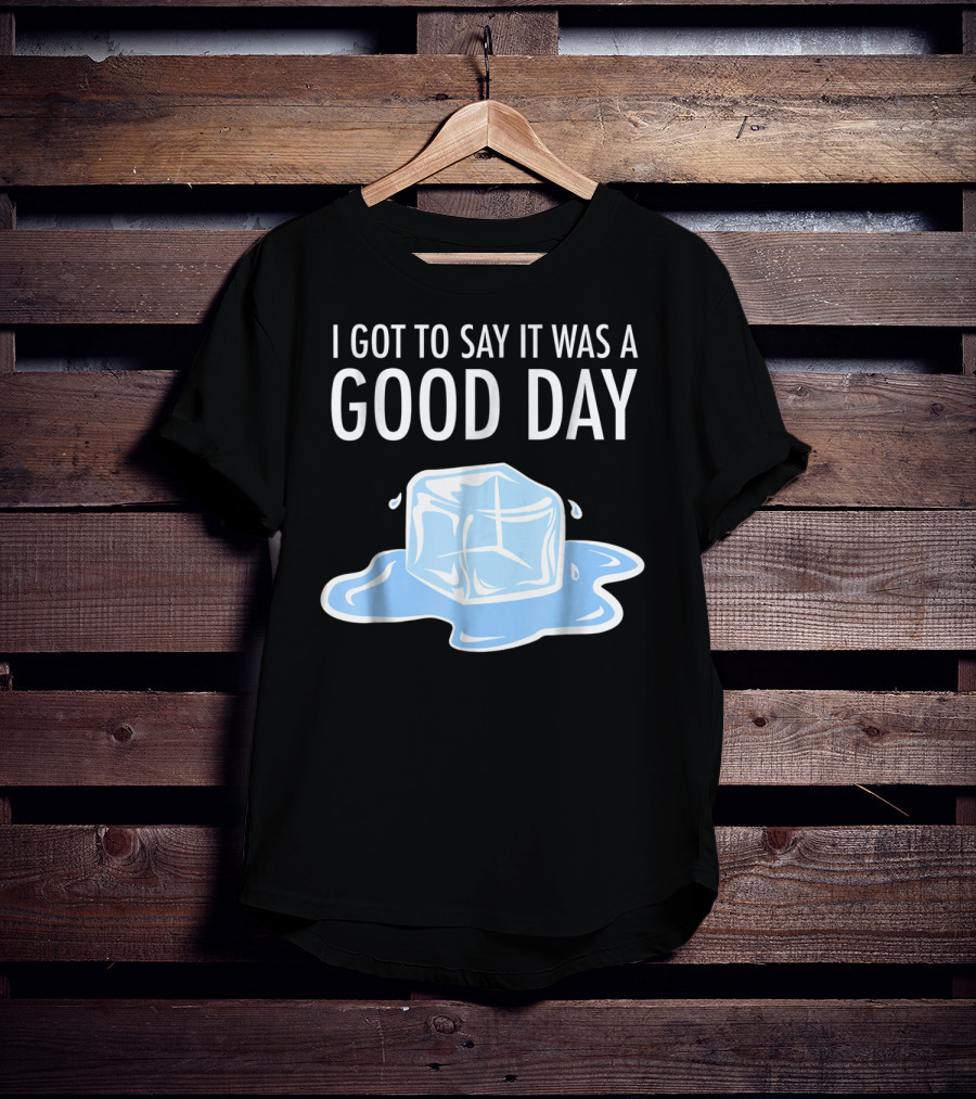 I Got To Say It Was A Good Day Ice Cube Hip Hop Rap T-Shirt
