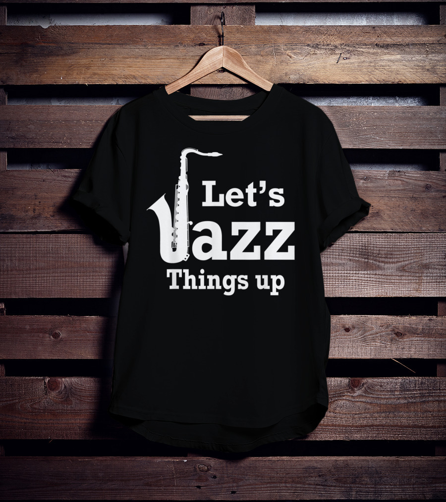 Let's Jazz Things Up Saxophone T-Shirt