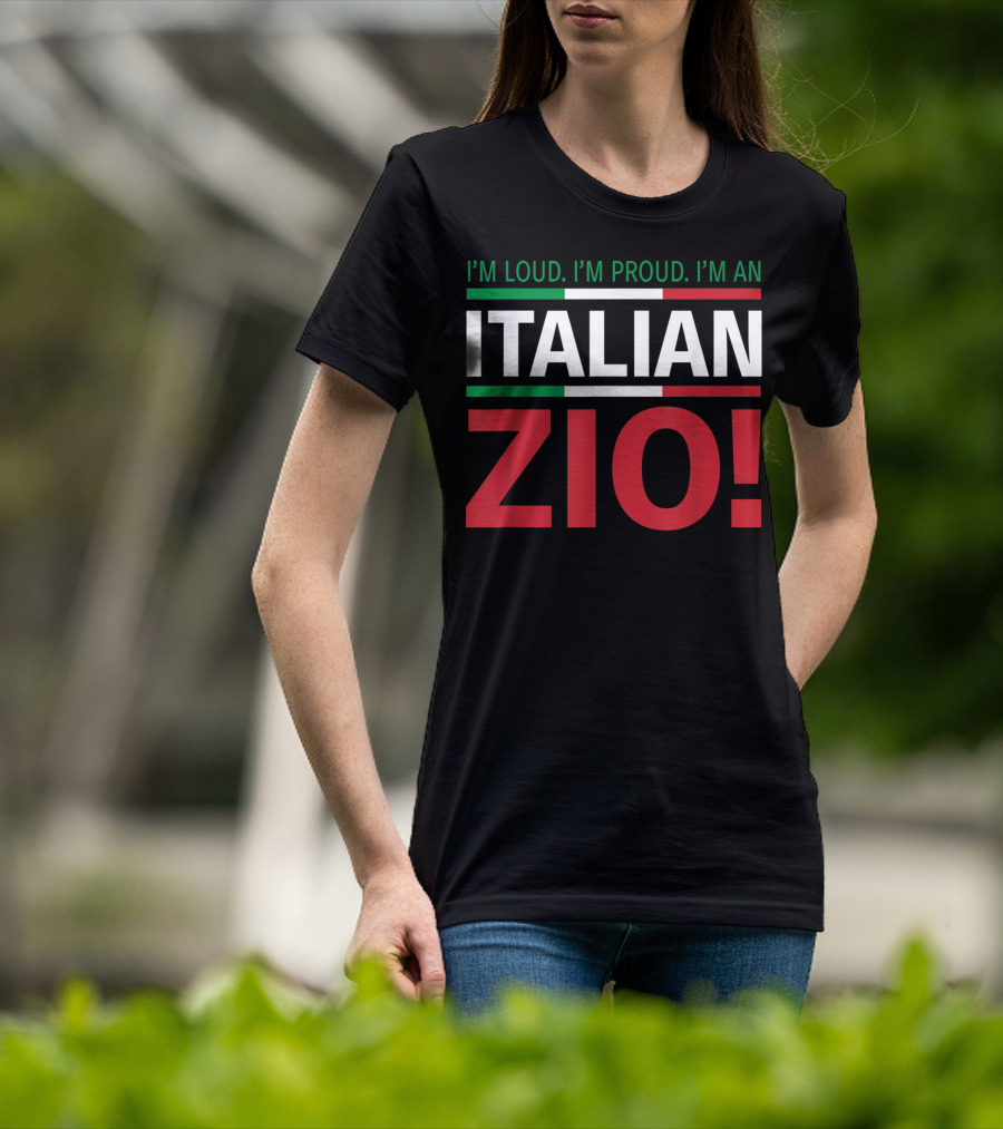 I'm Loud. I'm Proud. I'm An Italian Zio T-Shirt