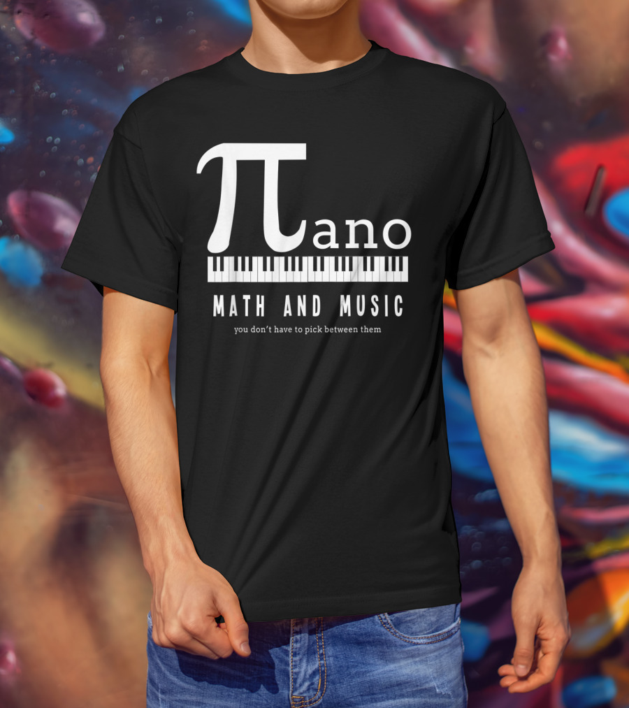 Pi Ano Math And Music You Don’t Have To Pick Between Them T-Shirt
