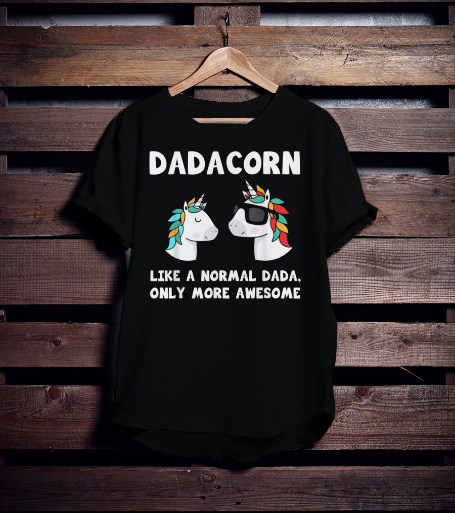 Dadacorn Like A Normal Dada Only More Awesome Unicorn Dad Papa Father T-Shirt
