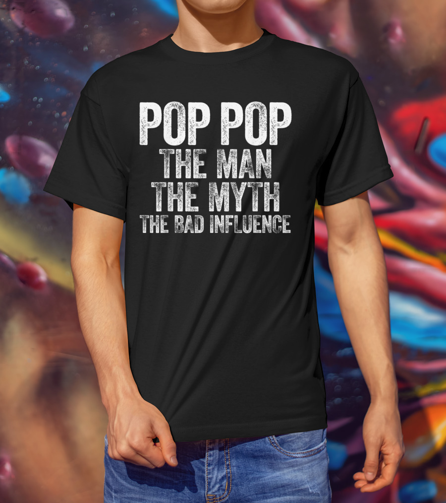 Pop Pop The Man The Myth The Bad Influence Mens T-Shirt