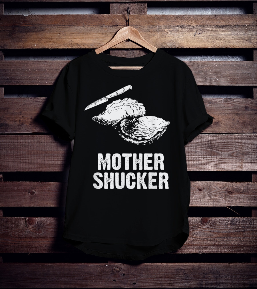 Mother Shucker I Don't Give A Shuck Oyster Knife T-Shirt