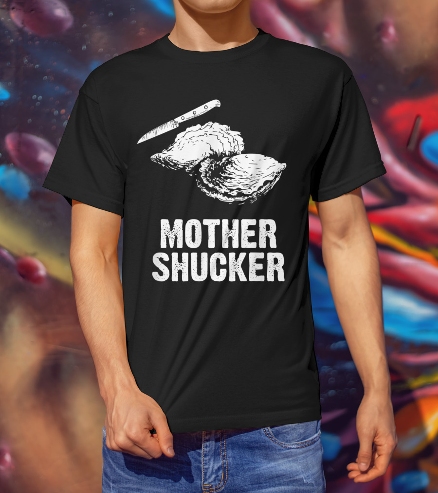 Mother Shucker I Don't Give A Shuck Oyster Knife T-Shirt